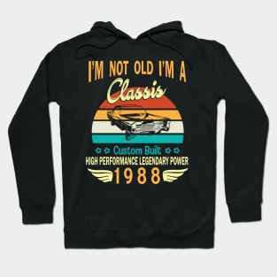 Happy Birthday Born In 1988 I'm Not Old I'm A Classic Custom Built High Performance Legendary Power Hoodie